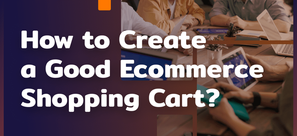 How to create a good e-commerce shopping cart?