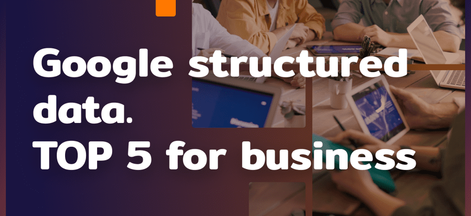 Google structured data. TOP 5 for business