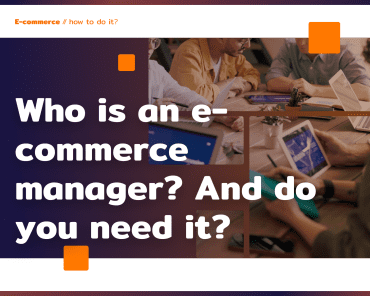 Who is an e-commerce manager? And do you need it?