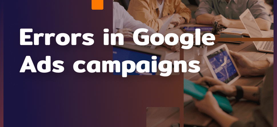 Mistakes in Google Ads campaigns – 9 basic ones