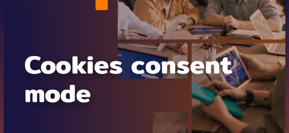Cookies consent mode – why do you need cookies consent?