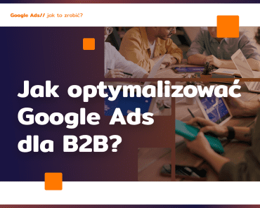 Jak optymalizować Google Ads B2B?