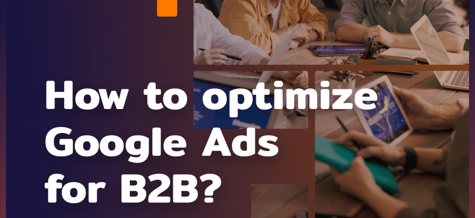 How to optimize Google Ads B2B?