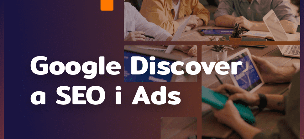 Google Discover a SEO i Ads