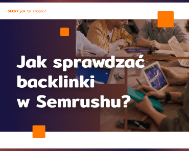 Jak sprawdzać backlinki w Semrushu?