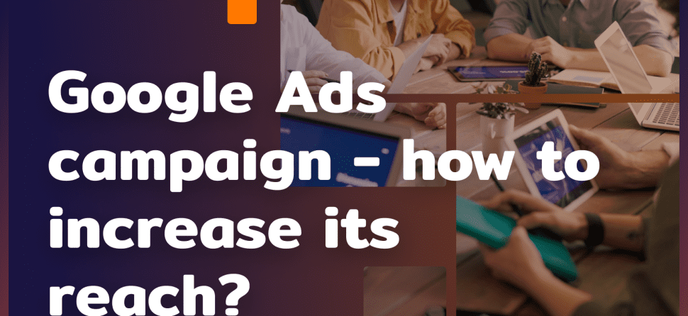 Google Ads campaign – 5 ways to increase its reach