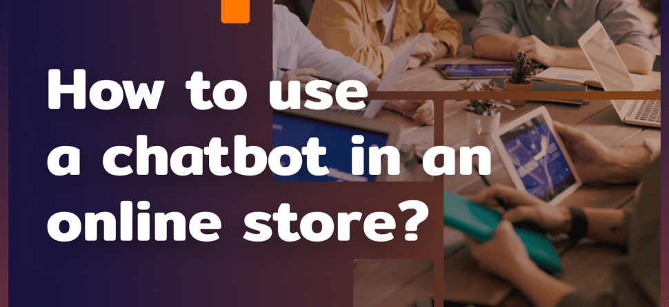 How to use a chatbot for customer service in an online store?