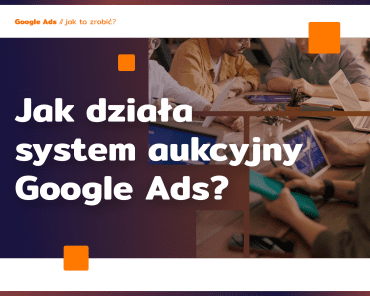 System aukcyjny Google Ads – jak działa?