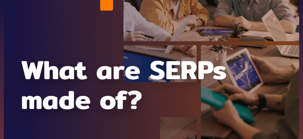 What do SERPs consist of? Comprehensive explanation of search engine results pages