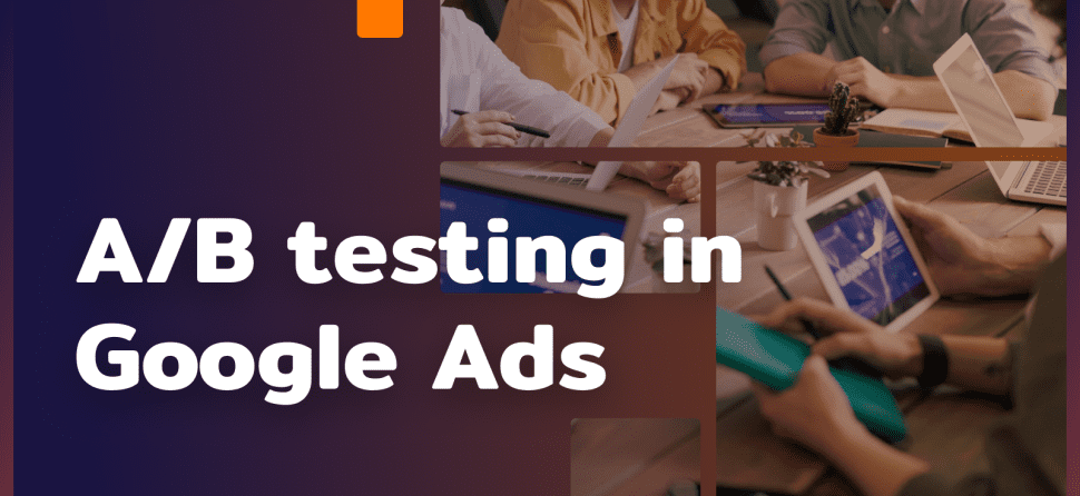 How to run A/B tests in Google Ads – strategies for effective testing