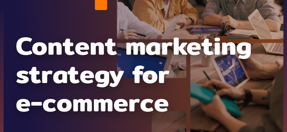 How to effectively build an e-commerce content marketing strategy?