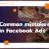 common mistakes in facebook ads