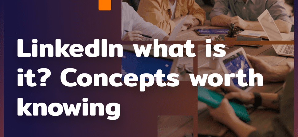 LinkedIn what is it? Concepts you should know