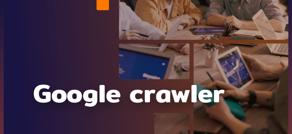 Google Crawler – indexing for SEO