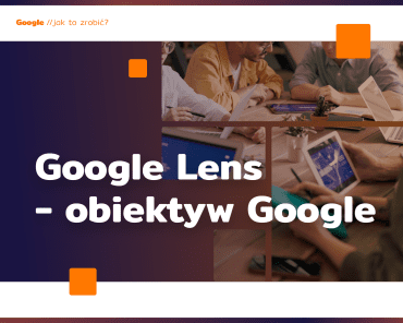 Google Lens – pożegnaj nieznane, przywitaj p ...