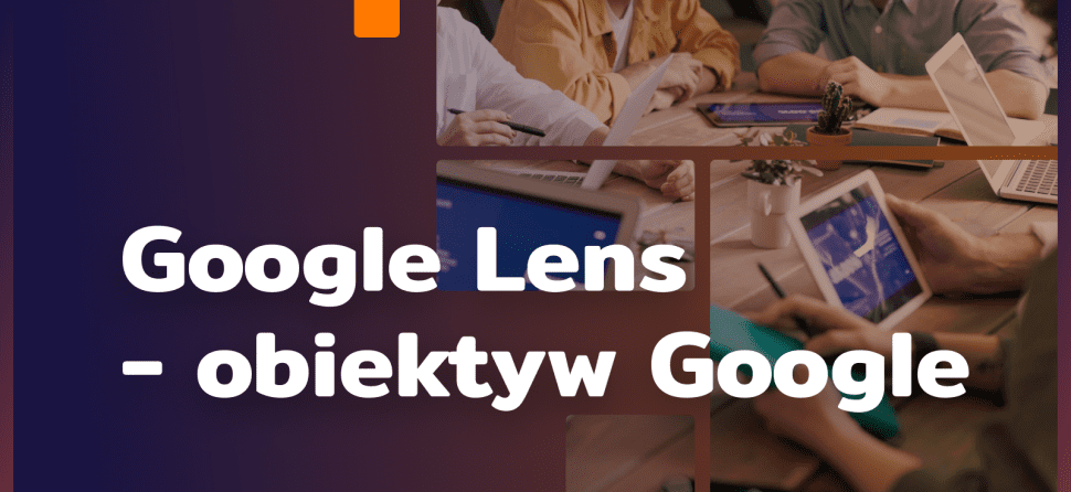 Google Lens – pożegnaj nieznane, przywitaj przyszłość odkryć – obiektyw Google 