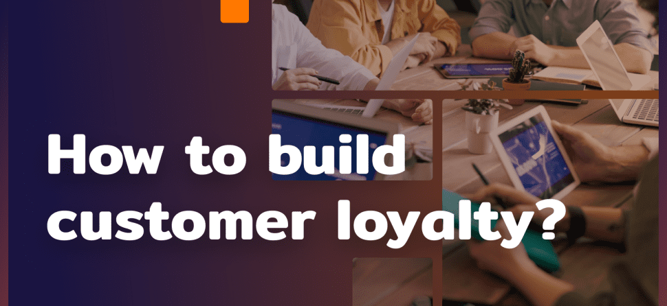 How do you build customer loyalty?
