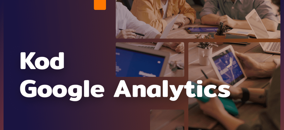 Kod Google Analytics: klucz do zrozumienia ruchu na Twojej stronie