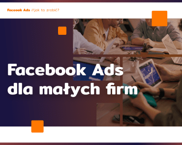 Facebook Ads dla małych firm