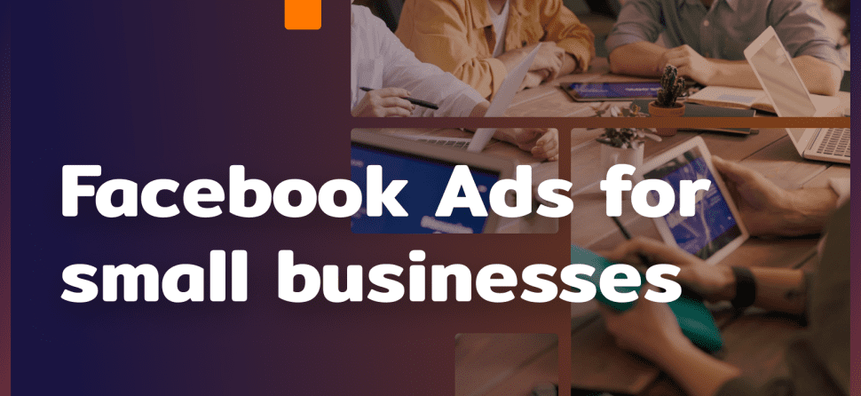Facebook Ads for small businesses