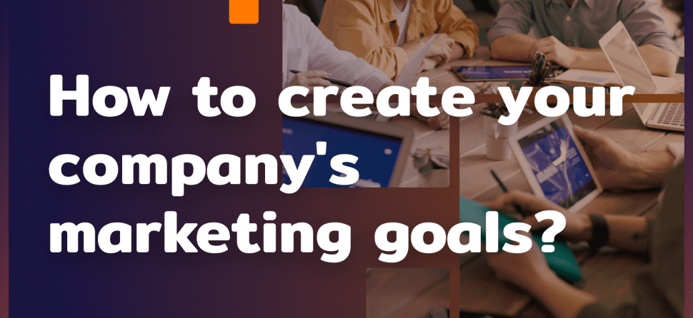 How to create marketing goals for the company?