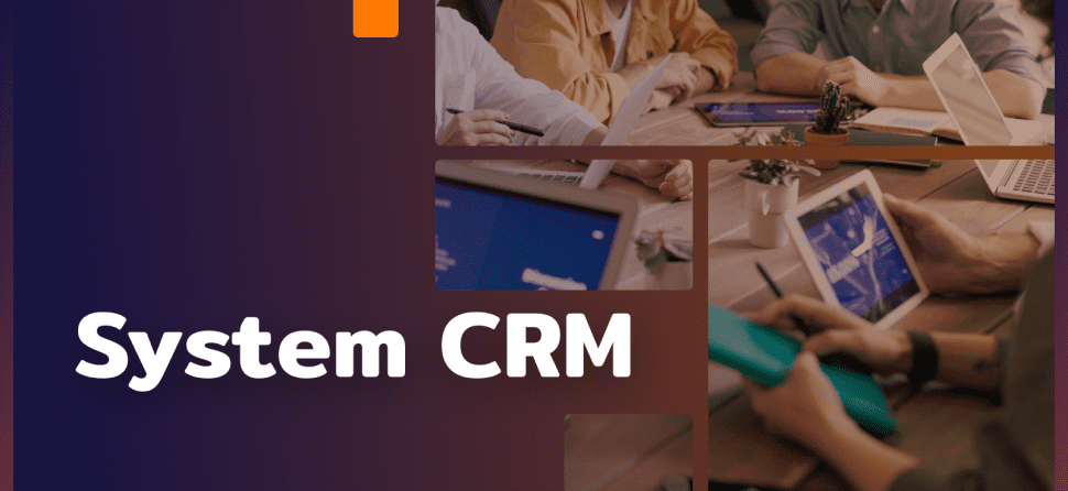 System CRM – narzędzie do skutecznego zarządzania relacjami z klientami