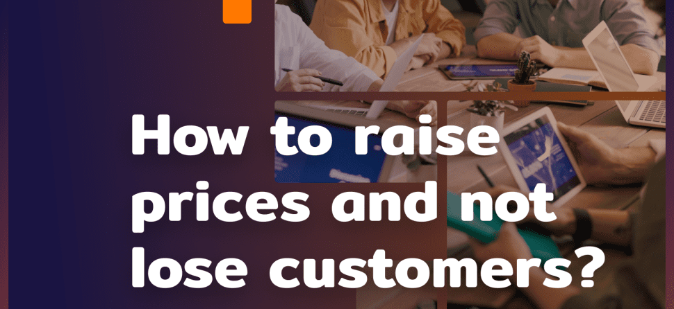 How to raise prices and not lose customers?