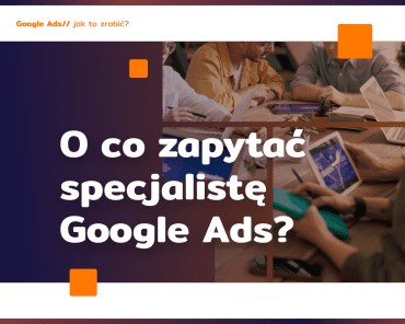 Agencja Google Ads: o co zapytać?