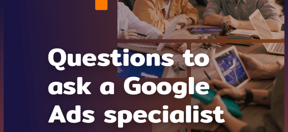 Google Ads agency: what to ask?