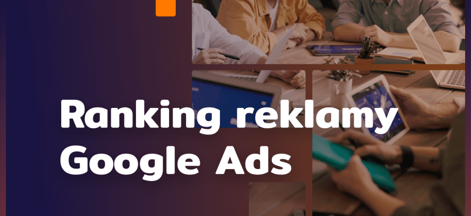Dlaczego nie widzisz swoich reklam? Ranking reklamy Google Ads