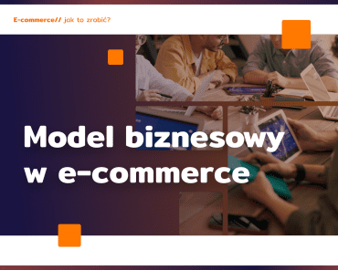 Model biznesowy w e-commerce: czy potrzebujesz e-co ...