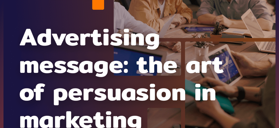 Advertising message: the art of persuasion in marketing