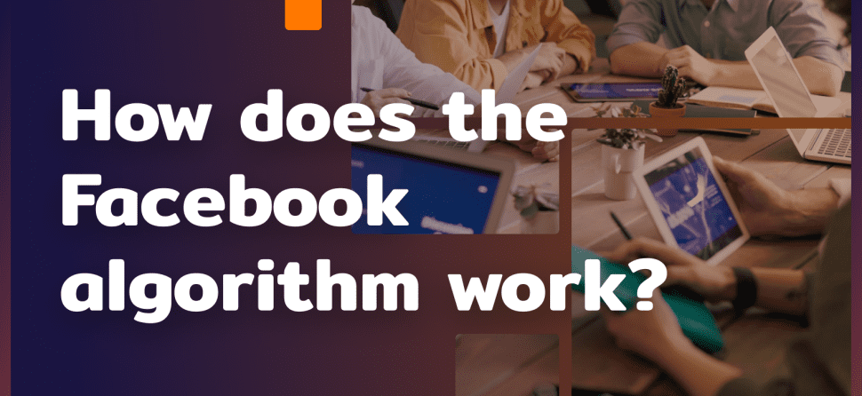 How does Facebook’s algorithm work and how to interact with it?