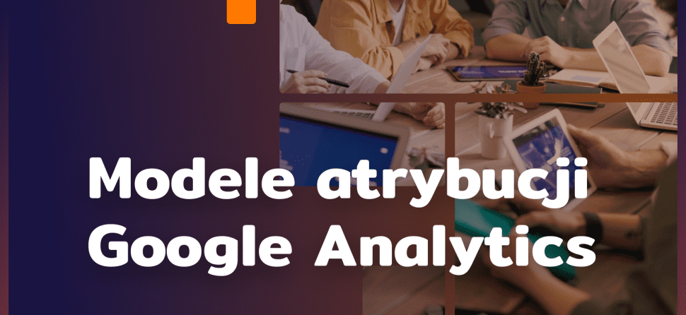 Model atrybucji Google Analytics: optymalizacja ścieżki konwersji