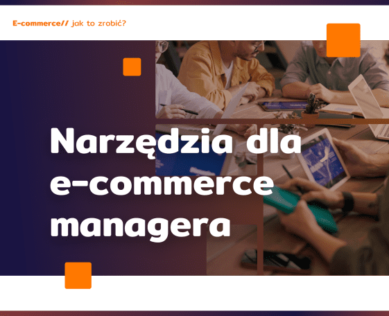 E-commerce manager: przydatne narzędzia