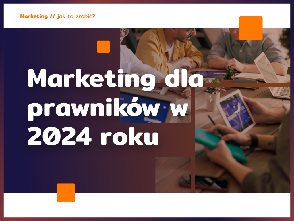 Marketing dla prawników w 2024 roku