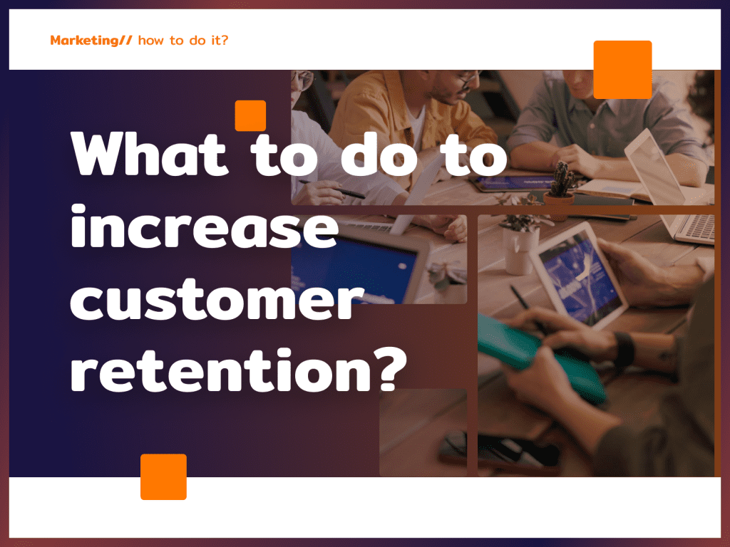 What to do to increase customer retention?