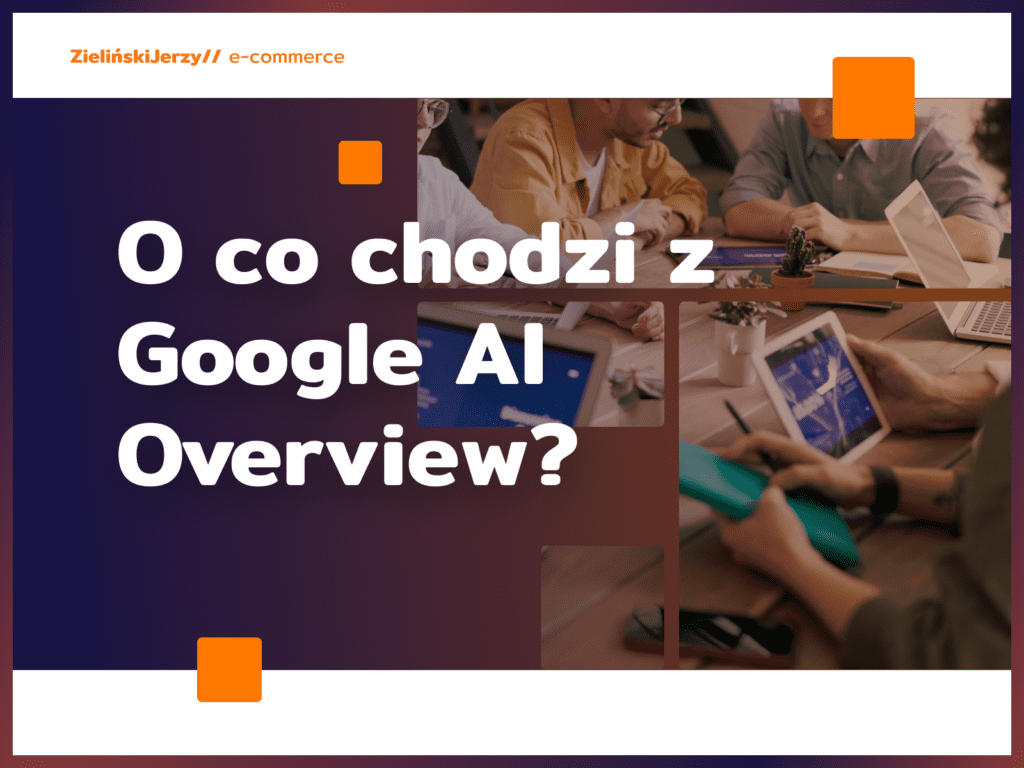 O co chodzi z Google AI Overview?