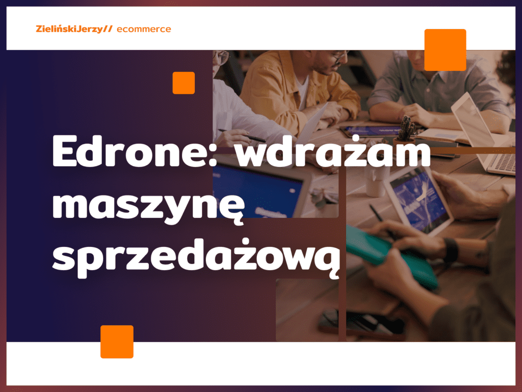 Edrone: wdrażam maszynę sprzedażową