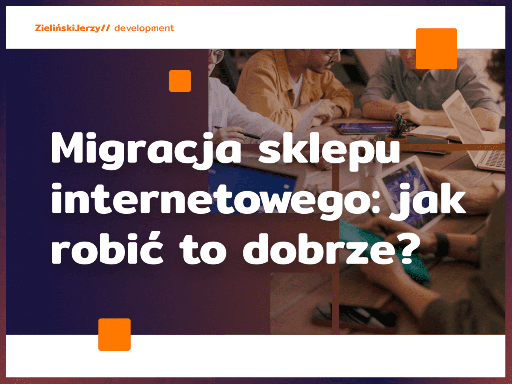 Migracja sklepu internetowego: jak robić to dobrze?