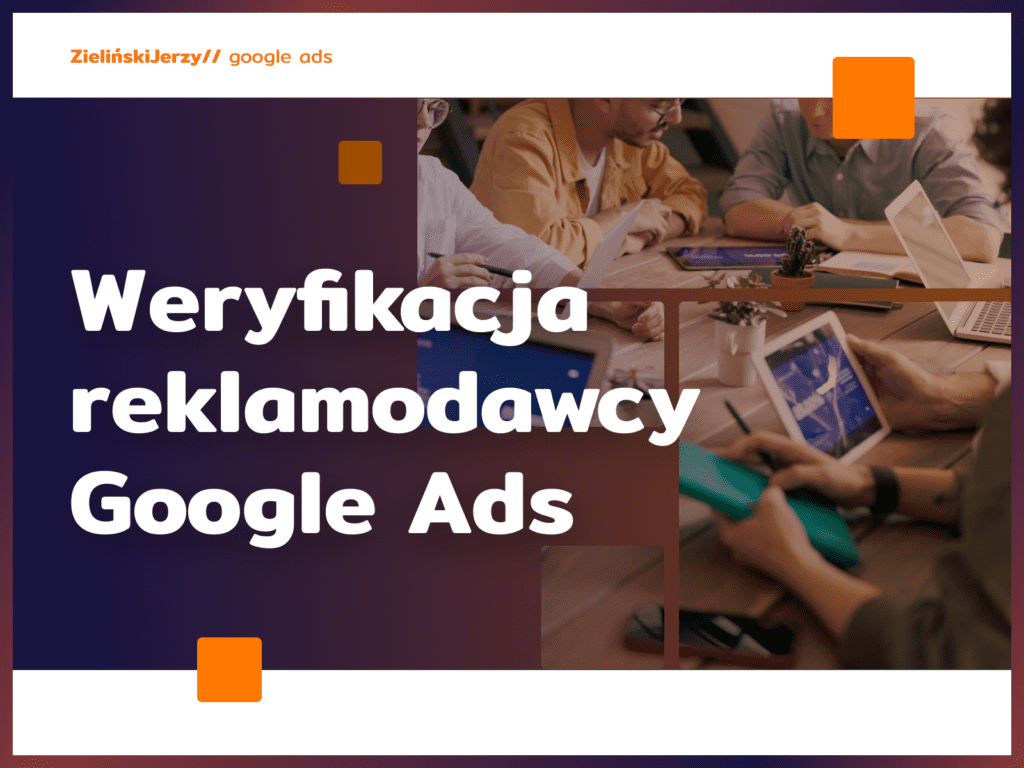 Weryfikacja reklamodawcy Google Ads