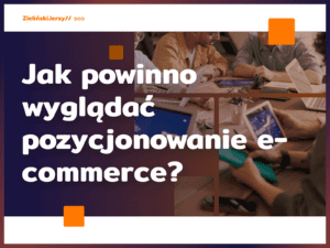 Jak powinno wyglądać pozycjonowanie e-commerce?