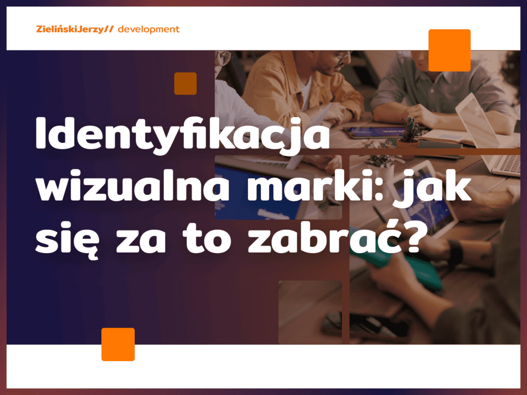 Identyfikacja wizualna marki: jak się za to zabrać?