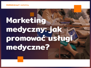 Marketing medyczny: jak promować usługi medyczne?