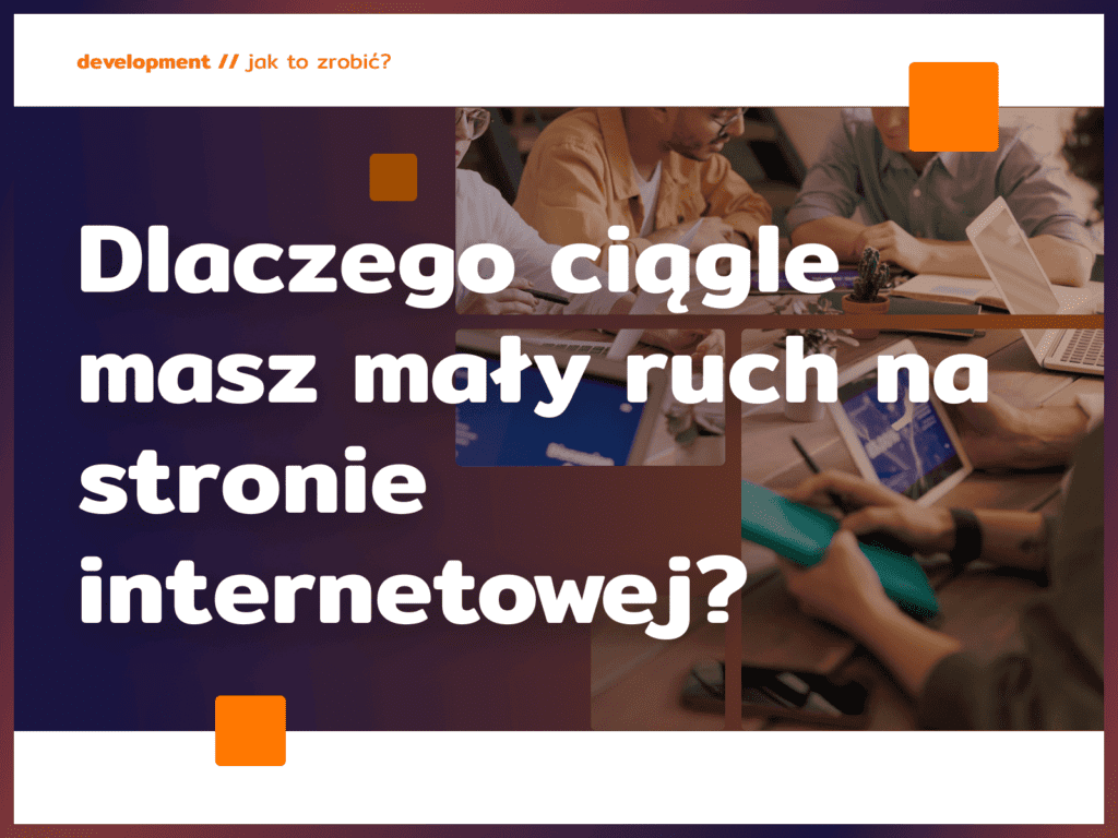 Dlaczego ciągle masz mały ruch na stronie internetowej?