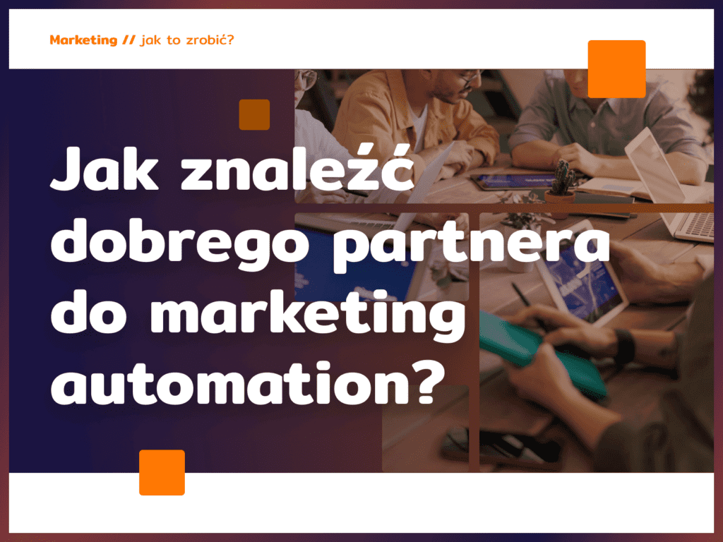 Jak znaleźć dobrego partnera do marketing automation? 