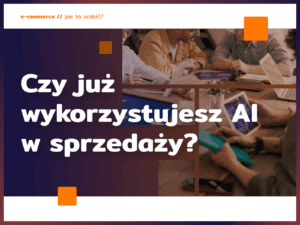 Czy już wykorzystujesz AI w sprzedaży?