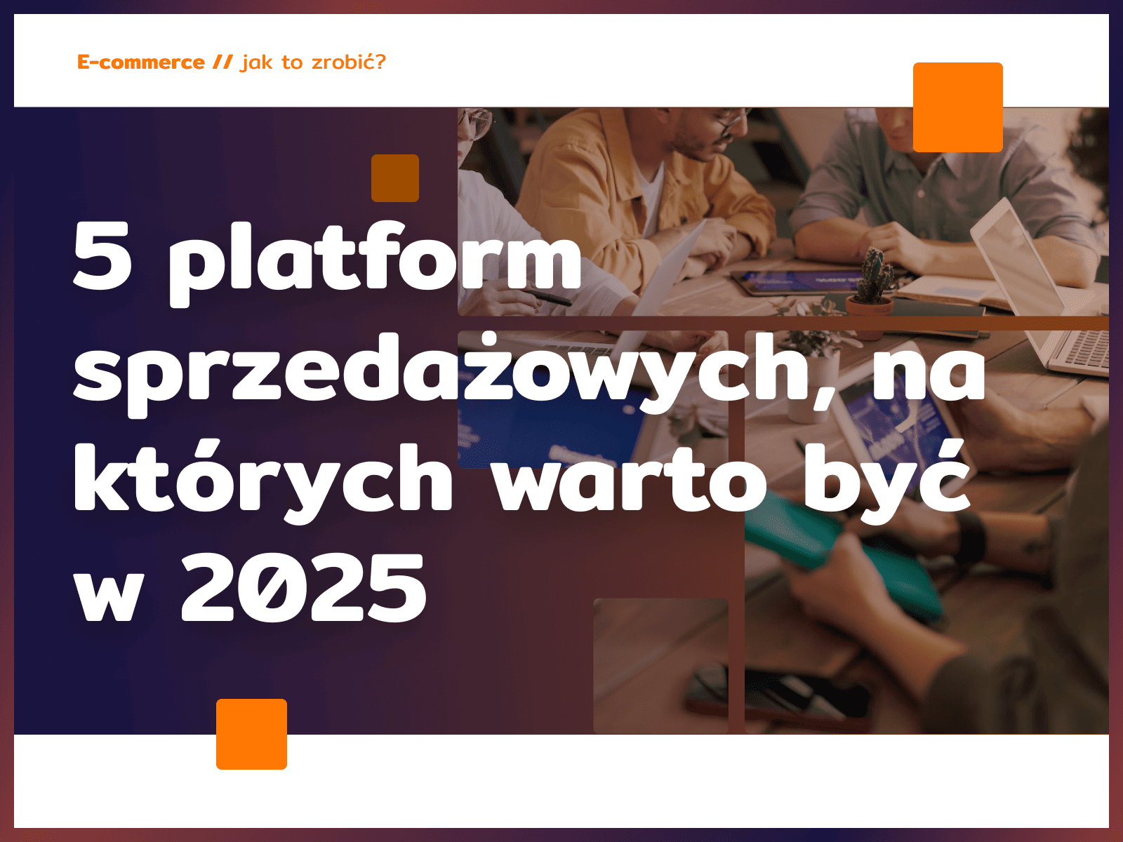 5 platform sprzedażowych, na których warto być w 2025 – i jak z nich wycisnąć maksimum