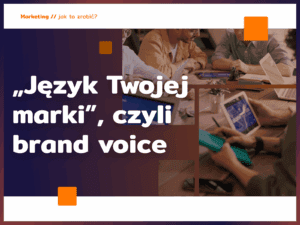 „Język Twojej marki”, czyli brand voice