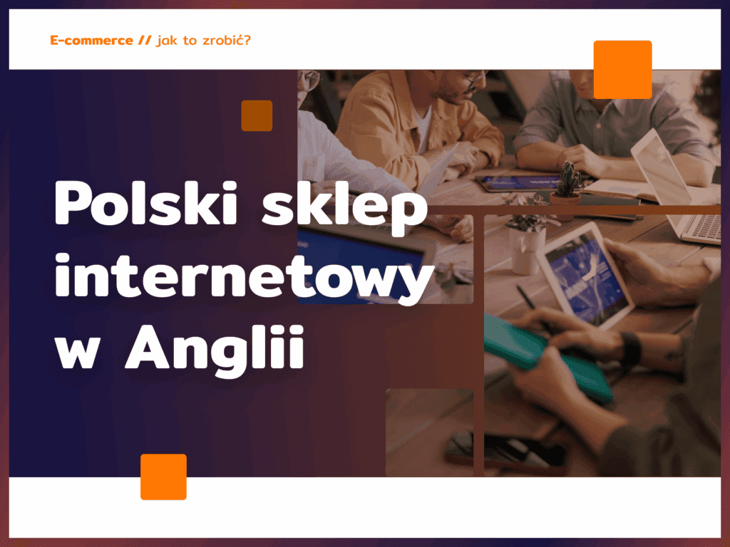 Polski sklep internetowy w Anglii: jak budować markę?